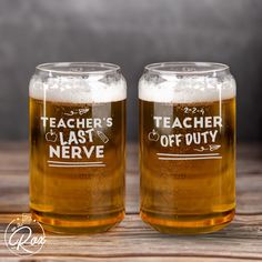 two beer glasses with the words teacher's last nervy and off duty written on them