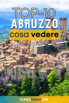 the top 10 things to do in abruzzo cosa vedere