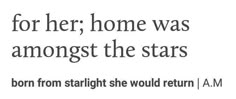 the quote for her, home was among the stars born from starlight she would return