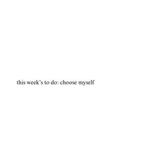 this week's to do choose myself is written in black on a white background