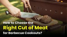 a person cutting meat on top of a bbq with the words how to choose the right cut of meat for barbecue cooks?