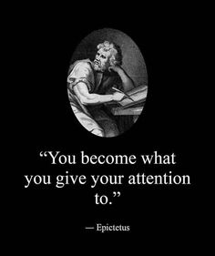 an image with the quote you become what you give your attention to, epicctus