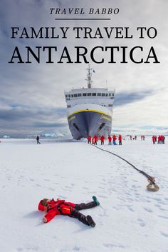 a person laying in the snow next to a large ship with text overlay reading family travel to antarctica