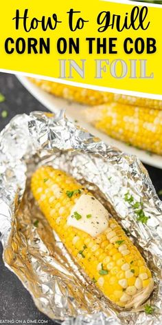 grilled corn on the cob with butter and parmesan cheese in foil