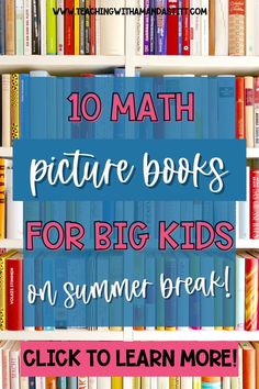 bookshelf full of books with text reading 10 math picture books for big kids on summer break click to learn more