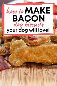 bacon dog biscuits on a wooden cutting board with the title how to make bacon dog biscuits your dog will love