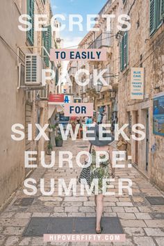 a woman walking down an alley way with text overlay saying secrets to easily pack for six weeks europe summer