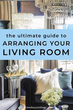 the ultimate guide to arranging your living room in blue and white with text overlay that reads, the ultimate guide to arranging your living room