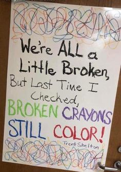 a sign posted on a door that says, we're all a little broken but last time i checked cracked crayos still color