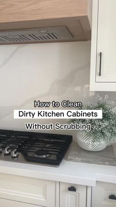 how to clean dirty kitchen cabinets without scrubbing