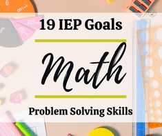 a pile of school supplies with the text 19 iep goals math problem solver