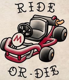 a drawing of a race car with the word ride or die on it's side