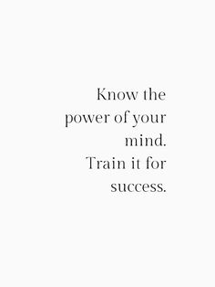 a quote that says, know the power of your mind train it for success