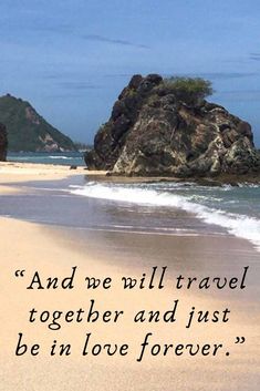 an image of a beach with a quote on it that says, and we will travel together and just be in love forever