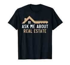 PRICES MAY VARY. Ask Me About Real Estate This design with a funny real estate phrase is made for brokers and agents who sell apartments and properties. Perfect present for anyone whose hustle is in real estate. Lightweight, Classic fit, Double-needle sleeve and bottom hem Funny Real Estate, Estate House, Real Estate Humor, Real Estate Houses, Outdoor Hiking, Estate Agent, Ask Me, Real Estate Agent, Branded T Shirts