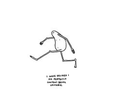 a black and white drawing of a person running with the caption, i have no idea if i am perfectly content or being uninstifiable