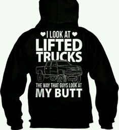 I Look At Lifted Trucks  The Way That Guys Look At My Butt Shirt Lifted Truck, Lifted Chevy, Country Clothing, Cute N Country, Country Shirts, Lifted Trucks, Country Outfits