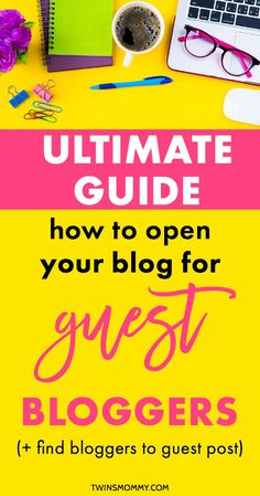 the ultimate guide to how to open your blog for guest bloggers