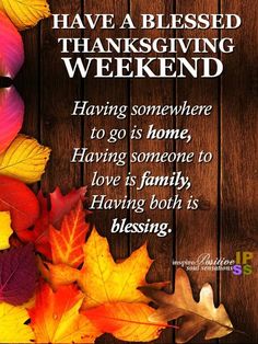 a thanksgiving card with autumn leaves and the words, have a blessed thanksgiving weekend having somewhere to go home having someone to love