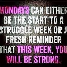 a sign that says monday's can either be the start to a struggle week or a fresh reminder that this week, you will be strong