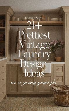 an image of a kitchen with the words 21 prettiest vintage laundry design ideas