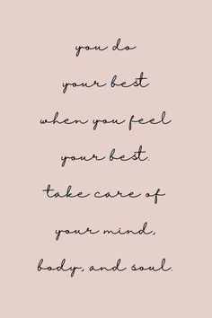 a black and white quote with the words you do your best when you feel great, take care of your mind, baby and soul