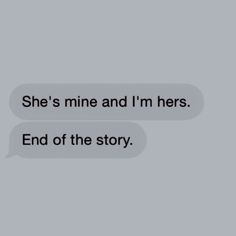 two text messages that say she's mine and i'm her end of the story