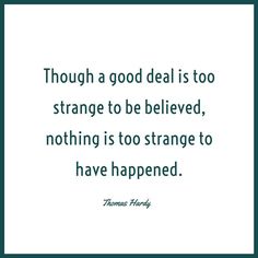 a quote that says, though a good deal is too strange to be beloved, nothing is