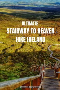 stairs leading up to the top of a hill with text overlay that reads ultimate stairway to heaven hike ireland