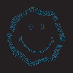 there is a smiley face with the words everything's nice in blue on a black background