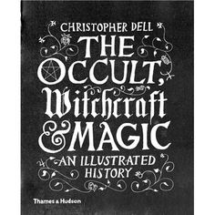 The Occult, Witchcraft and Magic : An Illustrated History Witchcraft Magic, Chaos Magic, Witchcraft Books, Dark Books, Aleister Crowley, The Occult, Witch Books, Patti Smith, The Supernatural