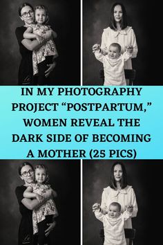 three photos with the words in my photography project postpartum, women reveal the dark side of becoming a mother 25 pics