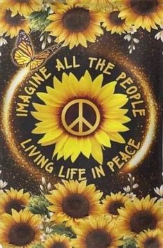 sunflowers and peace sign with the words imagine all the people living life in peace