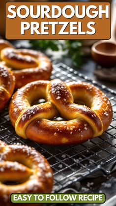 some pretzels sitting on a cooling rack with the words, sourdough pretzels easy to follow recipe