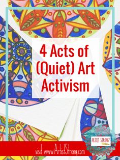 the words, 4 acts of quiet art activism on top of an image of colorful