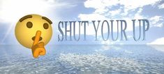 the words shut your up are in front of an image of a smiley face with a pointing finger