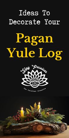 a log with candles on it and the words, ideas to decorate your pagan yule log