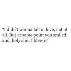 a quote that says i didn't wanna fall in love, not at all