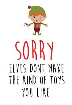 a christmas card saying sorry elves don't make the kind of toys you like