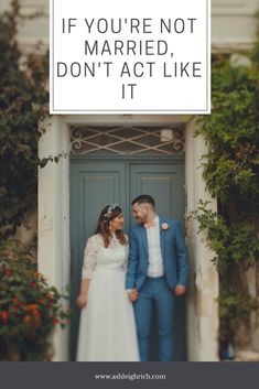 a man and woman standing in front of a door with the words if you're not married, don't act like it