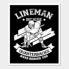 Offensive Lineman American Football Design that reads: "Lineman Because Quarterbacks Need Heroes Too". Ideal for any Offensive Lineman playing or attending an American Football Game. -- Choose from our vast selection of art prints and posters to match with your desired size to make the perfect print or poster. Pick your favorite: Movies, TV Shows, Art, and so much more! Available in mini, small, medium, large, and extra-large depending on the design. For men, women, and children. Perfect for dec Lineman Gifts, Football Design, Football Game, Football Games, American Football, Extra Large, Favorite Movies, Print Design, Football