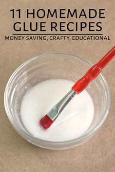 a glass bowl filled with white liquid and a red toothbrush in it, text reads 11 homemade glue recipes money saving crafty educational