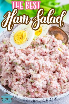 tuna salad in a bowl with an egg on top and the words, the best ham salad