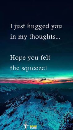 a quote that reads, i just hugged you in my thoughts hope you felt the squeeze