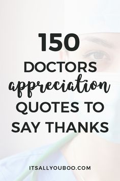 a doctor wearing a surgical mask with the words 150 doctors appreciation quotes to say thanks