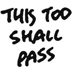 the words'this too shall pass'written in black ink on a white background