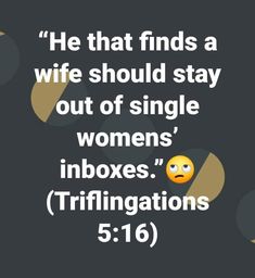 a quote that reads, he that finds a wife should stay out of single women's inboxs