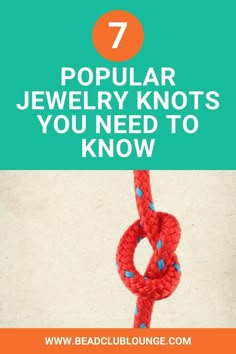 a red rope with the words 7 popular jewelry knotts you need to know about