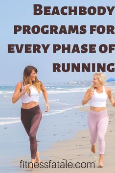 two women running on the beach with text overlay that reads, beach body programs for every phase of running