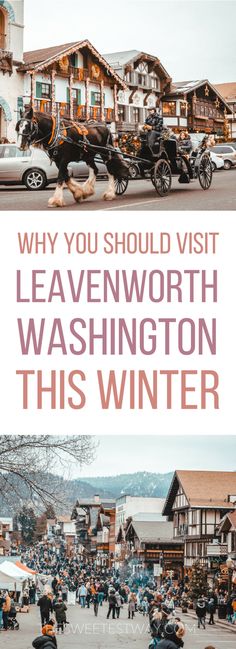 the words, why you should visit leavenworth washington this winter and an image of horse drawn carriages